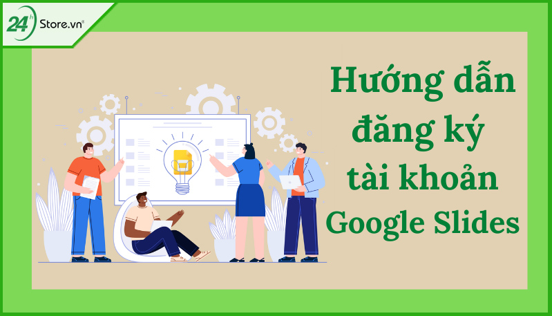 Hướng dẫn đăng ký tài khoản google slides Hướng dẫn đăng ký tài khoản google slides