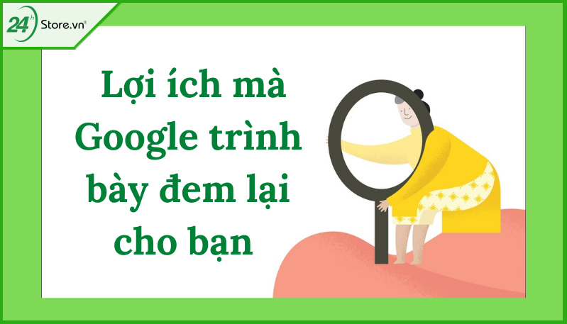 Lợi ích mà google trình bày đem lại cho bạn Lợi ích mà google trình bày đem lại cho bạn
