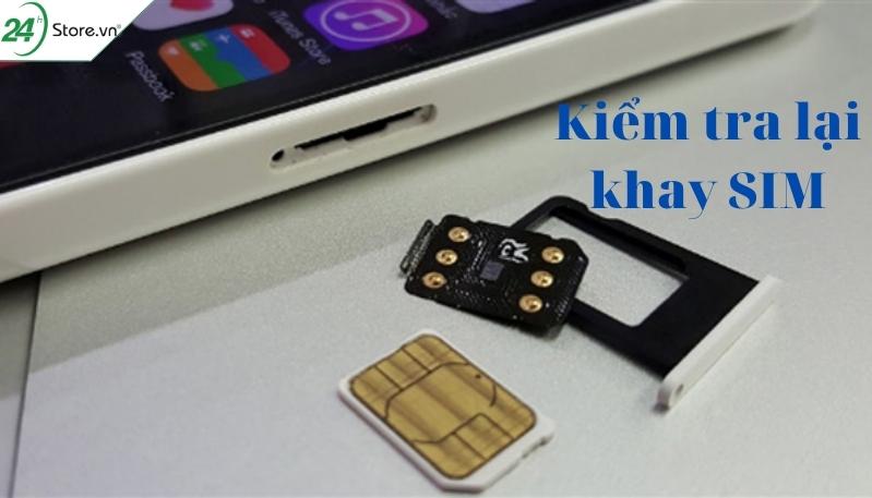 Kiểm tra lại khay SIM