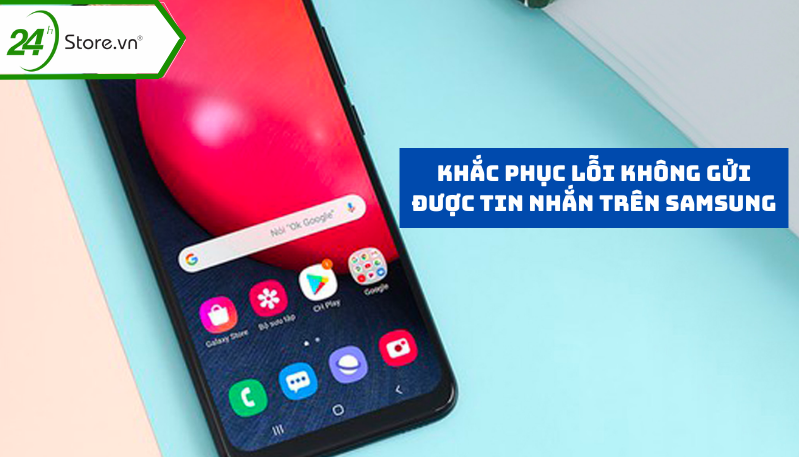 Cách khắc phục lỗi không gửi được tin nhắn trên Samsung