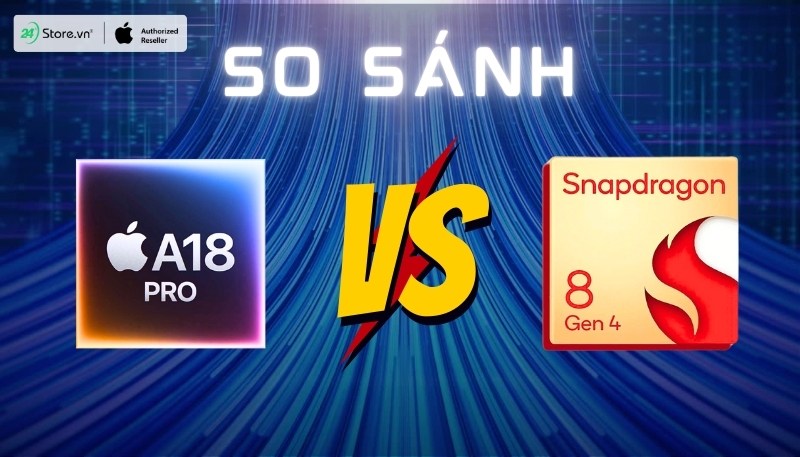 So sánh chip A18 Pro và Snapdragon 8 Gen 4