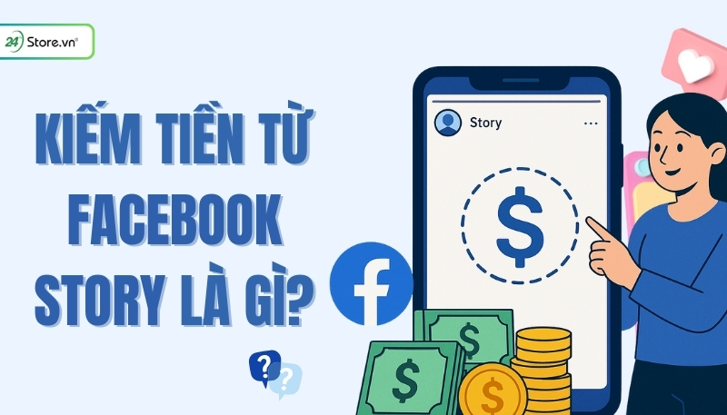 Kiếm tiền từ Facebook Story là gì