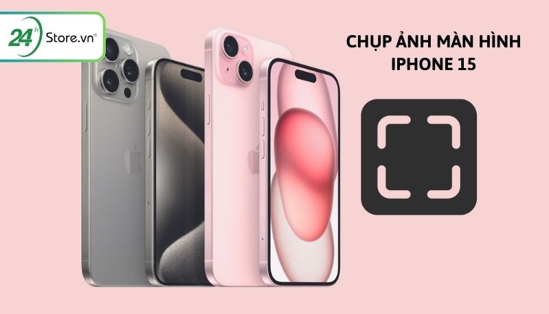 cách chụp màn hình iphone 15
