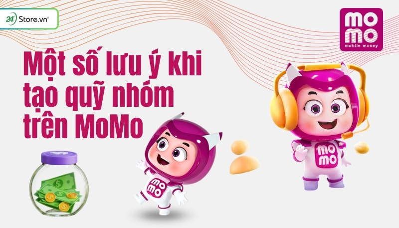 Một số lưu ý khi tạo quỹ nhóm trên MoMo