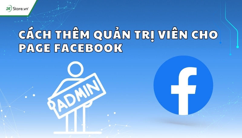 cách thêm quản trị viên cho page facebook