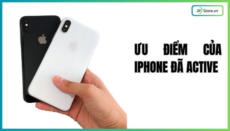 Ưu điểm của iPhone đã Active