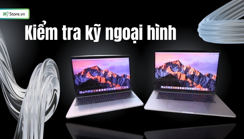 Kinh nghiệm chọn mua Macbook cũ Kiểm tra kỹ ngoại hình