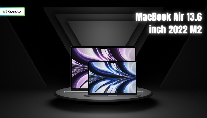 Nên mua MacBook cũ đời nào MacBook Air 13.6 inch 2022 M2