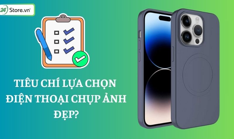 tiêu chí lựa chọn điện thoại chụp ảnh đẹp