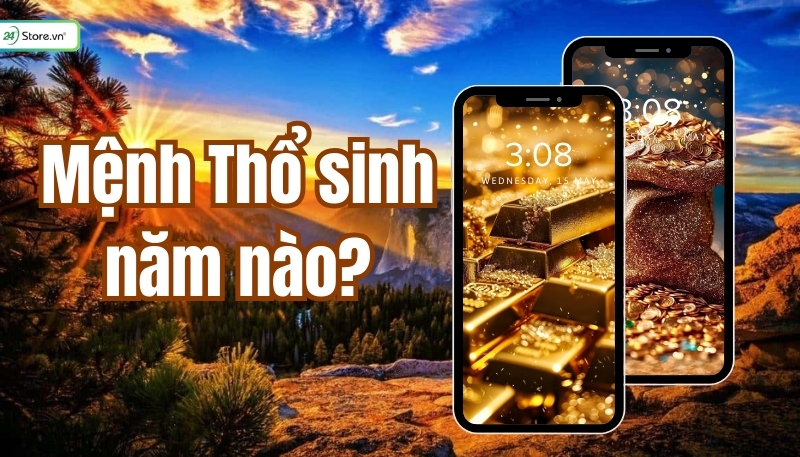 hình nền may mắn cho mệnh thổ, Mệnh Thổ sinh năm nào?