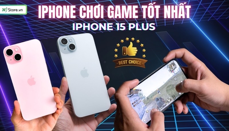 iPhone chơi game tốt nhất 2024 đáng mua iPhone 15 plus