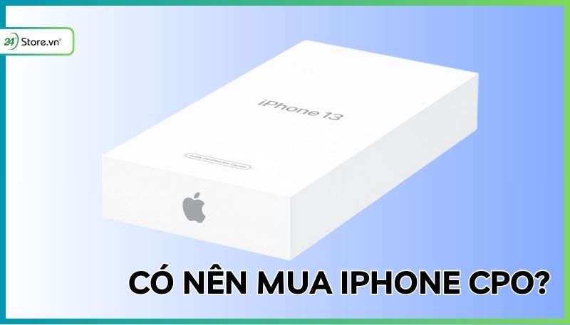 Có nên mua iPhone CPO