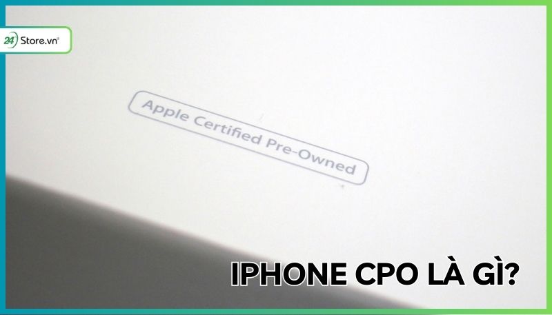 iPhone CPO là gì