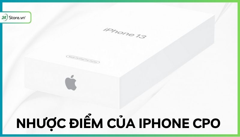 Nhược điểm của iPhone hàng CPO