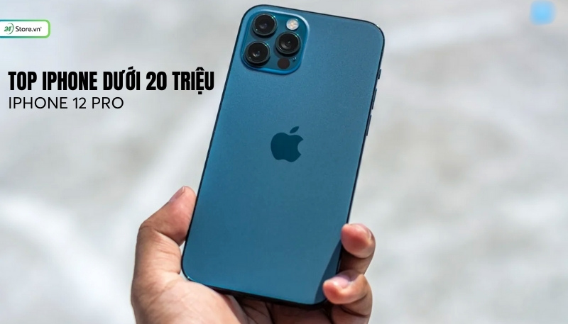iPhone dưới 20 triệu iphone 12 pro