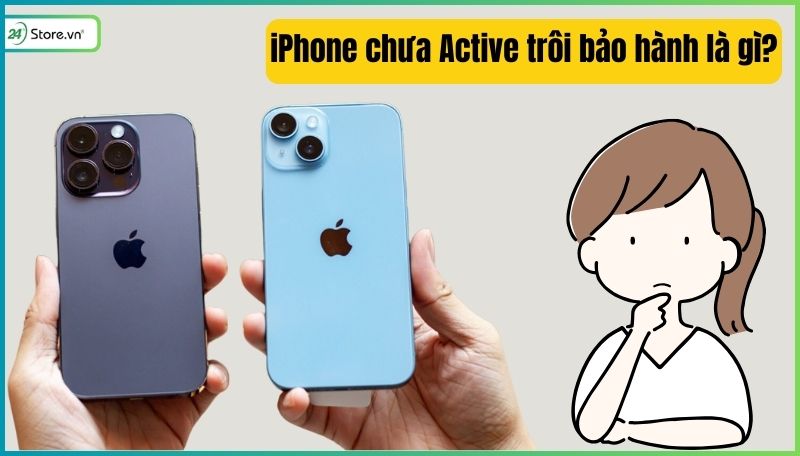 iPhone chưa Active trôi bảo hành là gì?