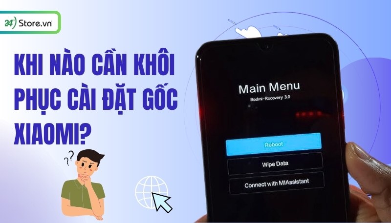Khi nào nên khôi phục cài đặt gốc Xiaomi?