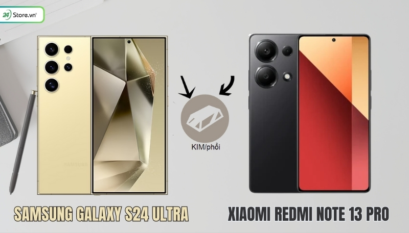 Galaxy S24 Ultra và Redmi Note 13 Pro hợp mệnh Kim