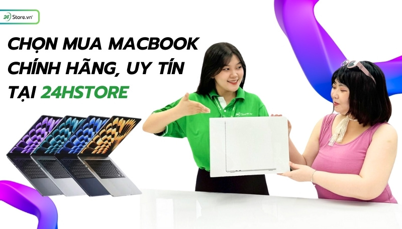nên mua macbook nào? Chọn mua MacBook chính hãng, uy tín tại 24hStore