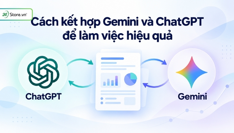 Cách kết hợp ChatGPT và Gemini để làm việc hiệu quả