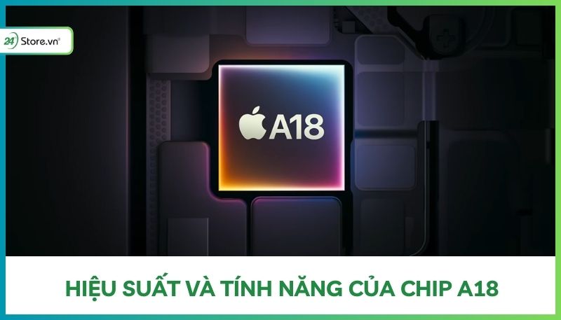 Hiệu suất thực tế và tính năng của chip A18