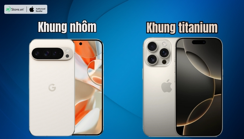 So sánh Google Pixel 9 Pro và iPhone 16 Pro về thiết kế