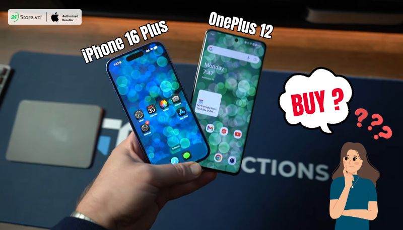 Nên mua OnePlus 12 hay iPhone 16 Plus