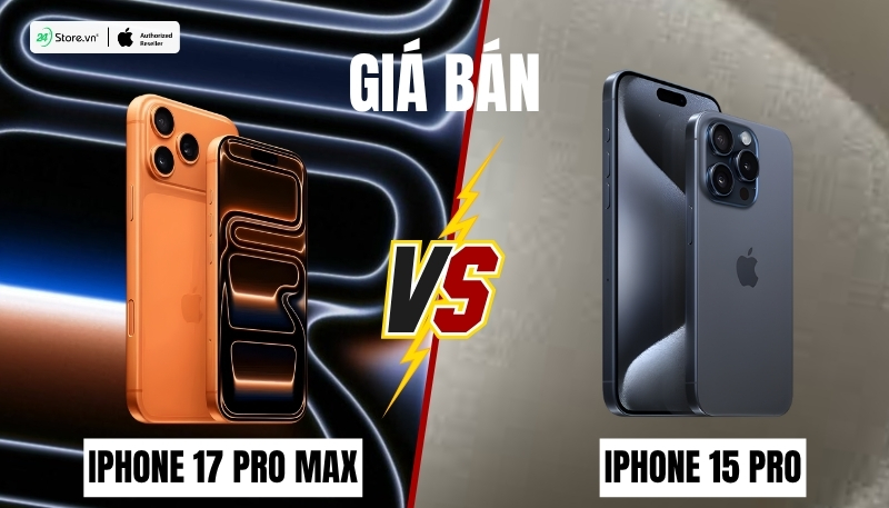 so sánh giá bán iphone 17 pro max và iphone 15 pro