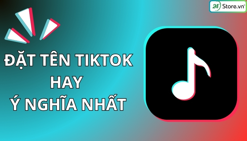 đặt tên tiktok hay ý nghĩa