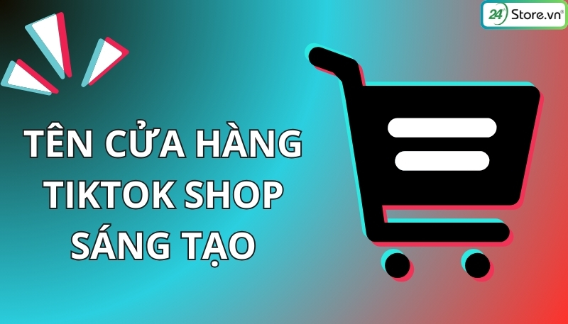 tên cửa hàng tiktok shop sáng tạo