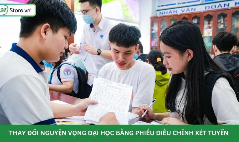 thay đổi nguyện vọng đại học bằng phiếu điều chỉnh xét tuyển