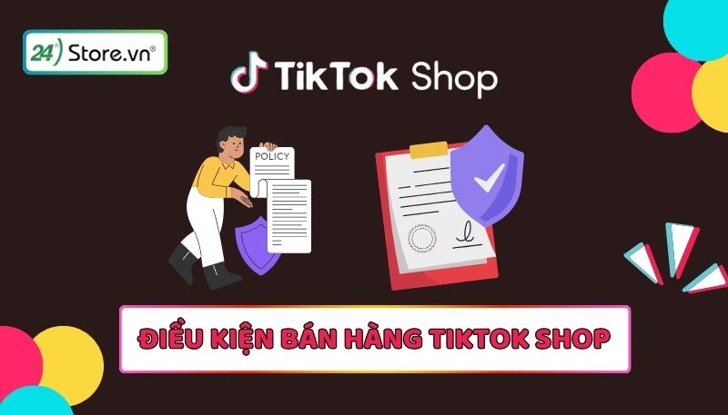 Điều kiện bán hàng Tiktok Shop