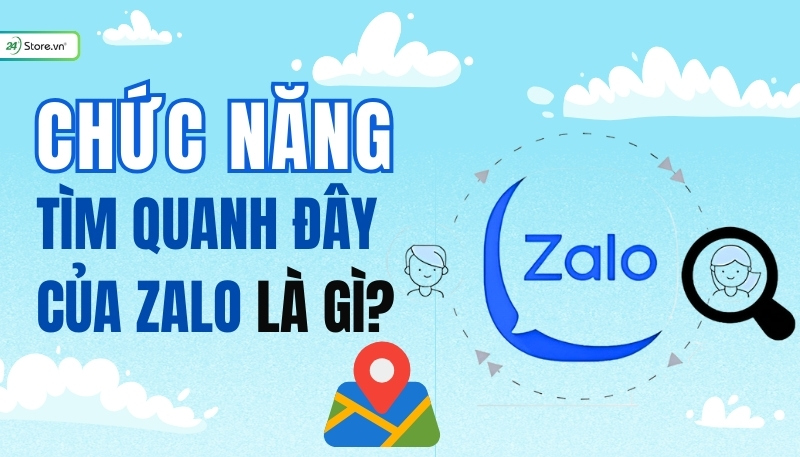 Chức năng tìm quanh đây của Zalo là gì?